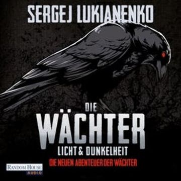 Die Wächter - Licht und Dunkelheit (Die neuen Abenteuer der Wächter 1) audiobook, Sergej Lukianenko