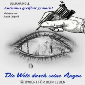 Die Welt durch seine Augen – tätowiert für dein Leben, Juliana Holl