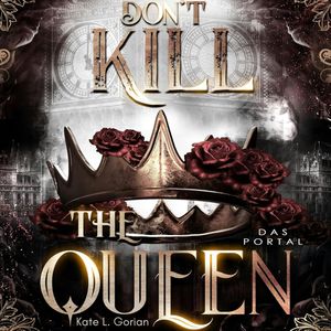 Don't Kill the Queen - Das Portal - Mitreißende Urban Fantasy - die spannungsgeladene Fortsetzung der Don't Kill Reihe.: Don't K, Katle L. Gorian