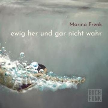 ewig her und gar nicht wahr (ungekürzt) audiobook, Marina Frenk