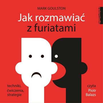 Jak rozmawiać z furiatami audiobook, Mark Goulston