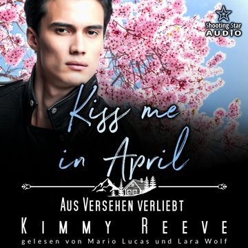 Kiss me in April: Aus Versehen Verliebt - Kleinstadtliebe in Pinewood Bay, Band 4 (ungekürzt) audiobook, Kimmy Reeve