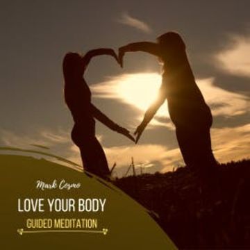 Love Your Body - Guided Meditation audiobook, Mark Cosmo
