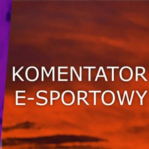 Ludzie z pasją - Komentator E-Sportowy, Jakub Bujanowski, Kacper Skarbek, Krzysztof Majchrzak