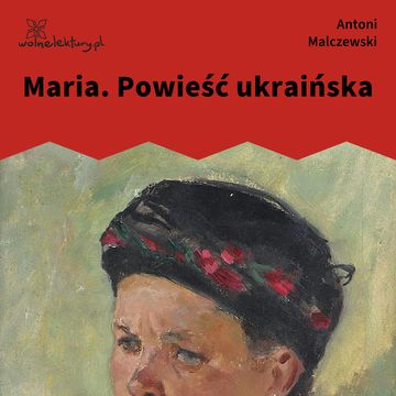 Maria. Powieść ukraińska, Antoni Malczewski