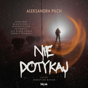 Nie dotykaj, Aleksandra Pilch
