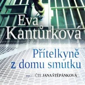 Přítelkyně z domu smutku, Eva Kantůrková