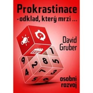 Prokrastinace - odklad, který mrzí…, David Gruber