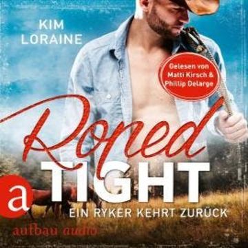 Roped Tight - Ein Ryker kehrt zurück - Ryker Ranch, Band 4 (Gekürzt) audiobook, Kim Loraine
