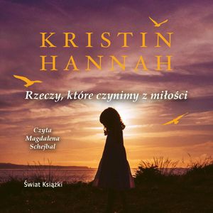 Rzeczy, które czynimy z miłości, Kristin Hannah