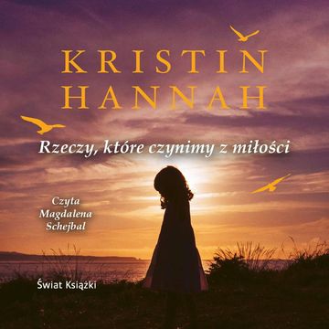 Rzeczy, które czynimy z miłości audiobook, Kristin Hannah