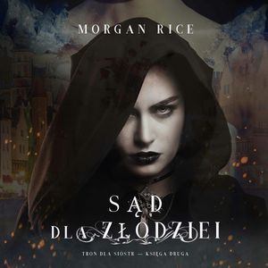 Sąd dla złodziei (Tron dla sióstr — Księga Druga), Morgan Rice