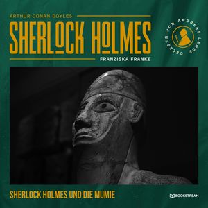 Sherlock Holmes: Die Mumie - Eine neue Sherlock Holmes Kriminalgeschichte (Ungekürzt), Franziska Franke, Sir Arthur Conan Doyle