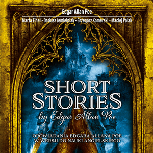 Short Stories by Edgar Allan Poe. Opowiadania Edgara Allana Poe w wersji do nauki angielskiego, Dariusz Jemielniak, Edgar Allan Poe, Grzegorz Komerski, Maciej Polak, Marta Fihel