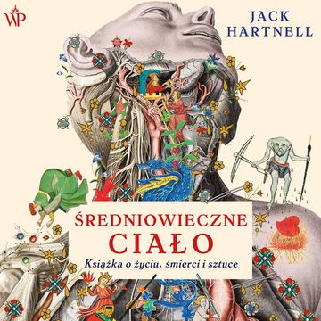 Średniowieczne ciało. Książka o życiu, śmierci i sztuce audiobook, Jack Hartnell