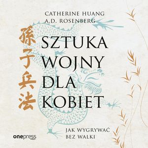 Sztuka wojny dla kobiet. Jak wygrywać bez walki, A.D. Rosenberg, Catherine Huang