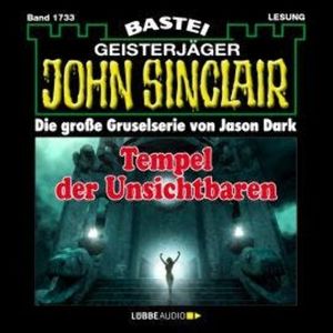 Tempel der Unsichtbaren - John Sinclair, Band 1733 (Ungekürzt), Jason Dark