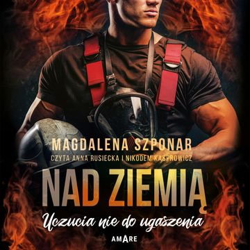 Uczucia nie do ugaszenia - tom 2 - Nad ziemią audiobook, Magdalena Szponar