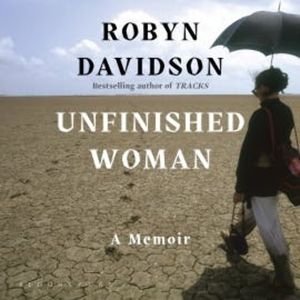 Unfinished Woman, Robyn Davidson