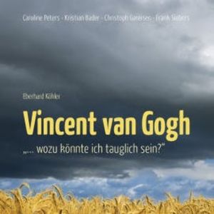 Vincent van Gogh - "…Wozu könnte ich tauglich sein?", Vincent van Gogh