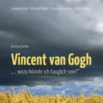 Vincent van Gogh - "…Wozu könnte ich tauglich sein?" audiobook, Vincent van Gogh