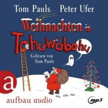 Weihnachten in Tohuwabohu (Gekürzt), Peter Ufer, Tom Pauls