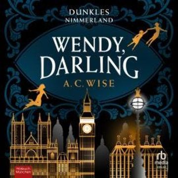 Wendy, Darling  – Dunkles Nimmerland audiobook, A. C. Wise