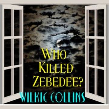 Who Killed Zebedee? audiobook, Wilkie Collins
