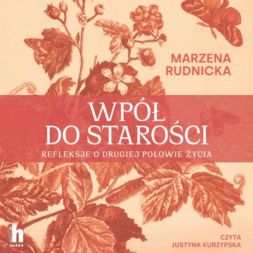 Wpół do starości. Refleksje o drugiej połowie życia audiobook, Marzena Rudnicka