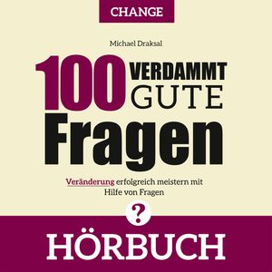 100 Verdammt gute Fragen – CHANGE, Michael Draksal