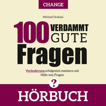 100 Verdammt gute Fragen – CHANGE audiobook, Michael Draksal