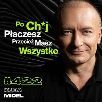 #422 Jak Zmienia Się Psychika, Gdy Zarabiasz Bardzo Duże Pieniądze? Fałszywość Ludzi - Kuba Midel audiobook, Przemek Górczyk