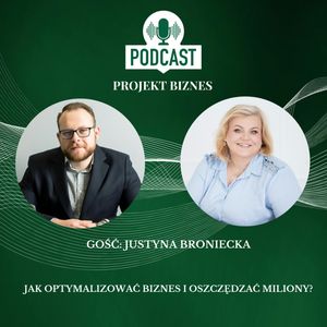 77. Jak optymalizować biznes i oszczędzać miliony? – rozmowa z Justyną Broniecką, Projekt Biznes Sp. z o. o.