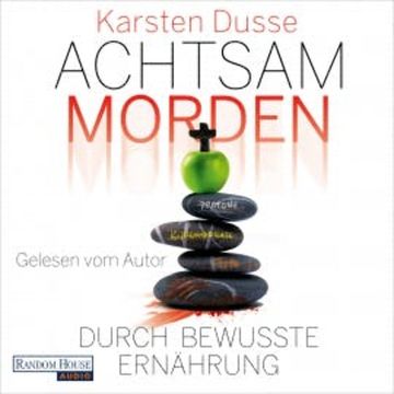 Achtsam morden durch bewusste Ernährung audiobook, Karsten Dusse