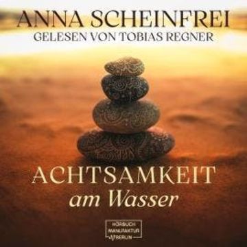 Achtsamkeitsweg am Wasser (ungekürzt) audiobook, Anna Scheinfrei