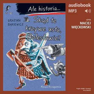 Ale historia... 9 Skąd te krzywe usta, Bolesławie?, Grażyna Bąkiewicz