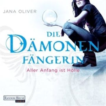 Die Dämonenfängerin: Aller Anfang ist Hölle audiobook, Jana Oliver