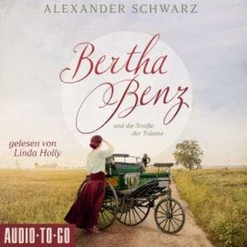 Bertha Benz und die Straße der Träume (ungekürzt) audiobook, Alexander Schwarz