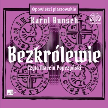 Bezkrólewie. Powieści piastowskie. Tom 5 audiobook, Karol Bunsch