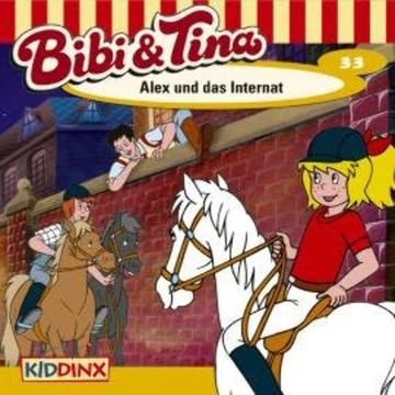 Bibi & Tina, Folge 33: Alex und das Internat audiobook, Ulf Tiehm