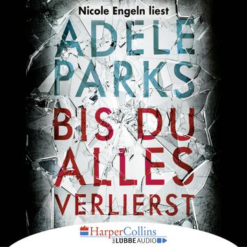 Bis du alles verlierst audiobook, Adele Parks