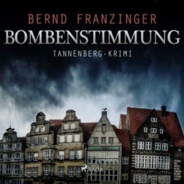 Bombenstimmung - Tannenberg-Krimi (Ungekürzt) audiobook, Bernd Franzinger