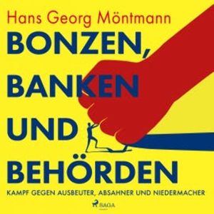 Bonzen, Banken und Behörden - Kampf gegen Ausbeuter, Absahner und Niedermacher, Hans Georg Möntmann