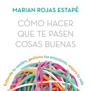 Cómo hacer que te pasen cosas buenas, Marian Rojas