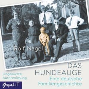 Das Hundeauge. Eine deutsche Familiengeschichte, Rolf Nagel