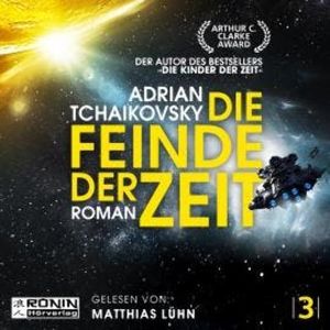 Die Feinde der Zeit - Die Zeit-Saga, Band 3 (ungekürzt), Adrian Tchaikovsky