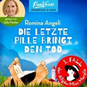 Die letzte Pille bringt den Tod - Allgäu-Miss Marple, Band 1 (ungekürzt), Romina Angeli