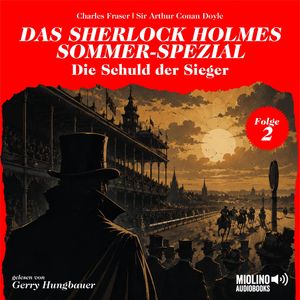 Die Schuld der Sieger (Das Sherlock Holmes Sommer-Spezial, Folge 2), Sir Arthur Conan Doyle