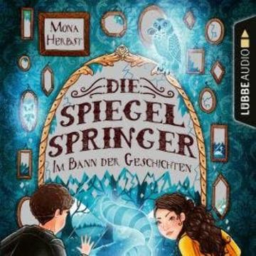 Die Spiegelspringer - Im Bann der Geschichten (Ungekürzt) audiobook, Mona Herbst