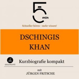 Dschingis Khan: Kurzbiografie kompakt, 5 Minuten